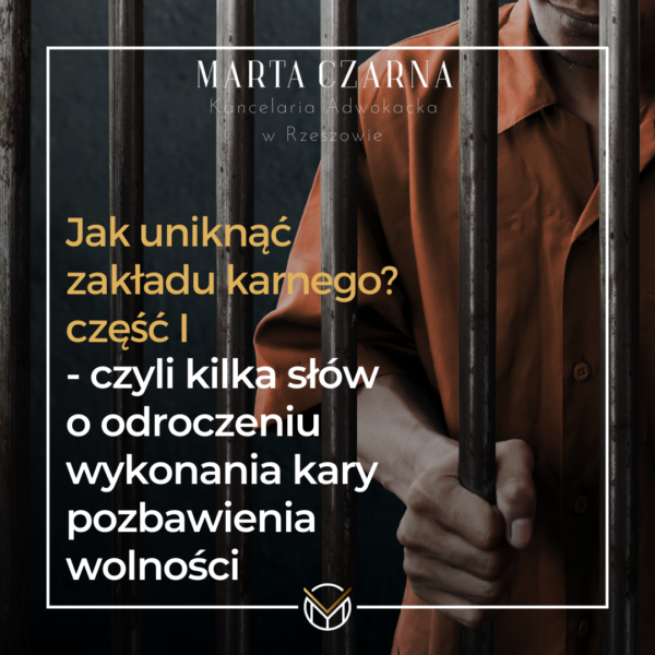 Jak uniknąć zakładu karnego? część I – czyli kilka słów o odroczeniu wykonania kary pozbawienia wolności